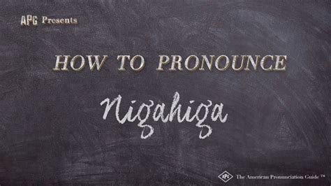 nigahiga|how to pronounce nigahiga.